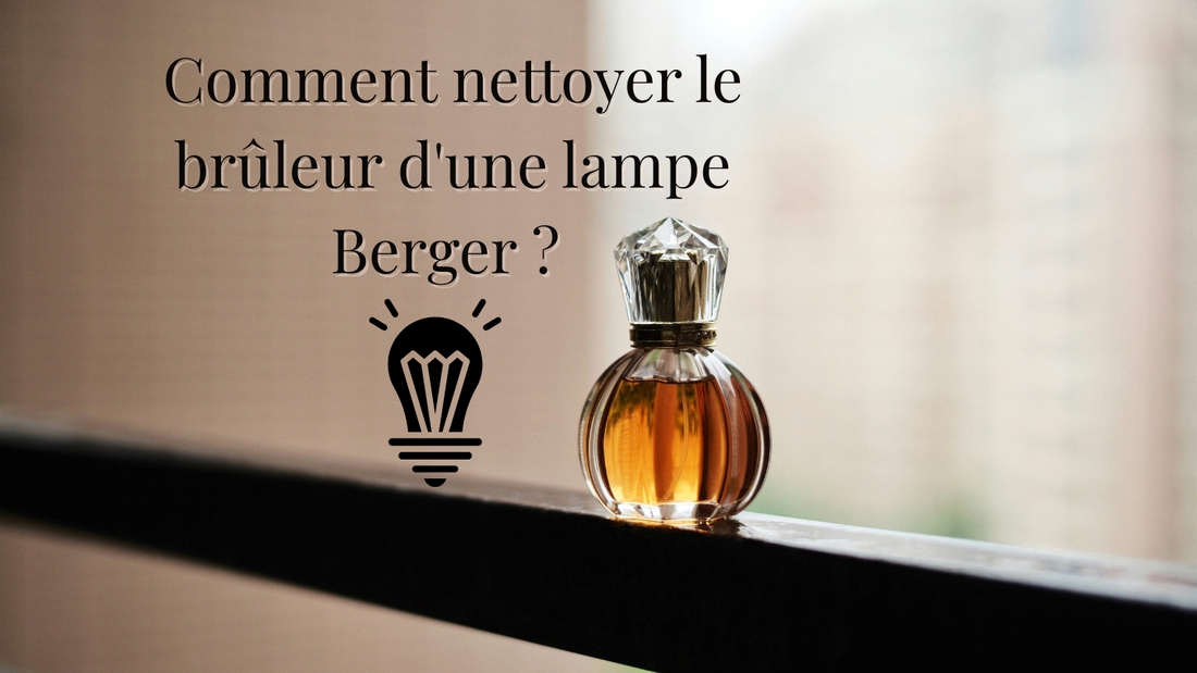 Comment nettoyer le brûleur d'une lampe Berger ?
